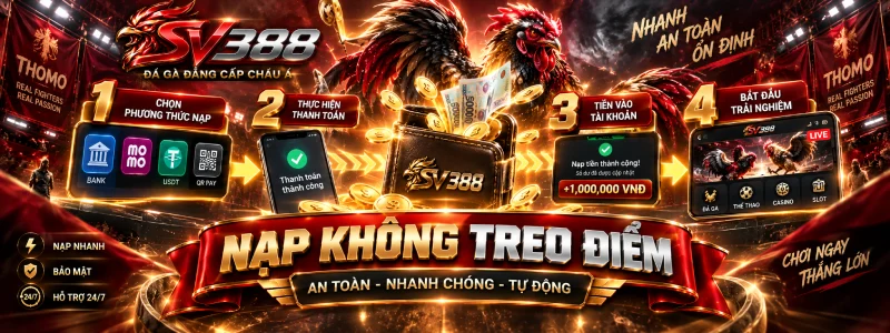 Nạp Tiền SV388 - Soi Kênh Nào Nhanh Rẻ Để Bắt Cửa Thomo 2 Các bước nạp tiền SV388 không treo điểm khi bắt cửa