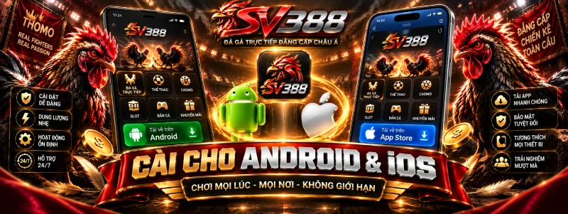 Tải App SV388 - Soạn Máy Sẵn Sàng Rồi Cài Một Lần Ăn Ngay 2 Tải app SV388 chuẩn cho Android và iOS xem đá gà
