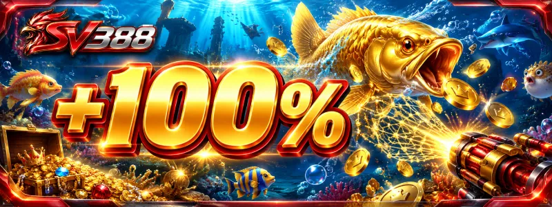 Thưởng nạp 100% sảnh bắn cá SV388