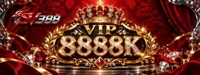 Thưởng VIP SV388 8888K - Đặc Quyền Cho Hội Viên Thân Thiết