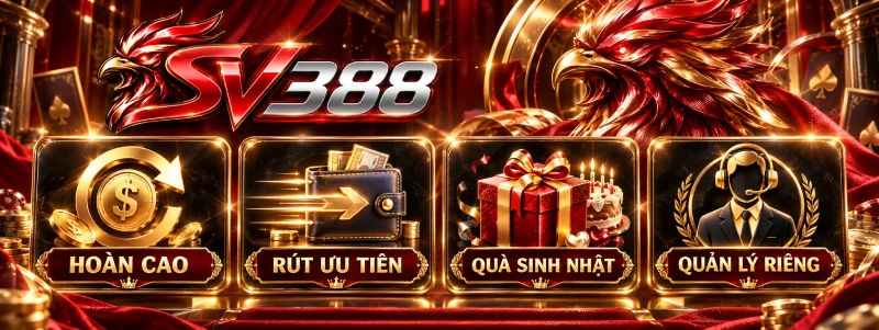 Quyền lợi hoàn cao và rút ưu tiên VIP SV388